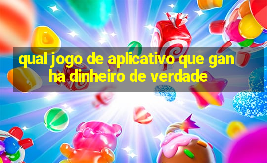 qual jogo de aplicativo que ganha dinheiro de verdade