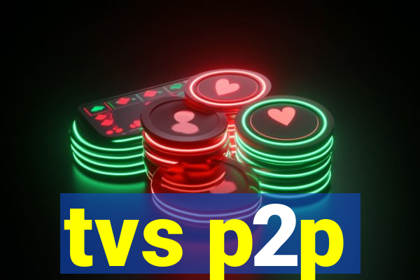 tvs p2p