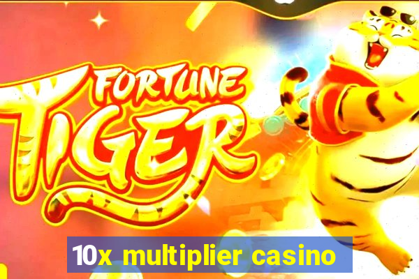 10x multiplier casino