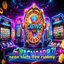 neon slots live rummy