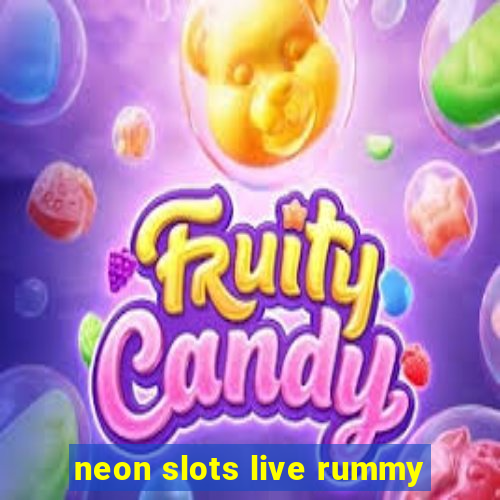 neon slots live rummy