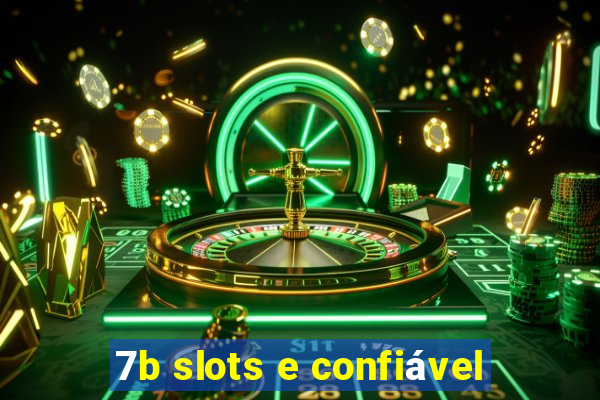 7b slots e confiável