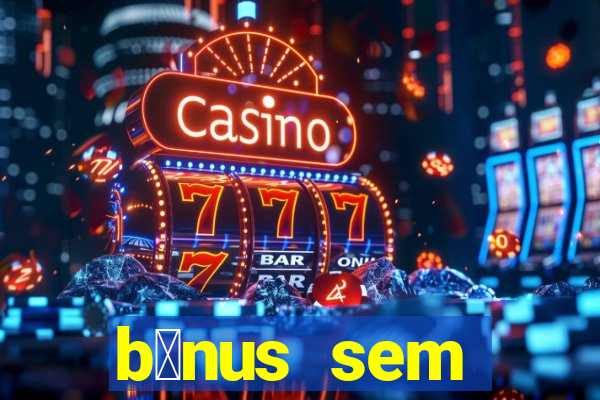 b么nus sem dep贸sito casino