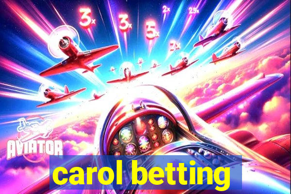 carol betting