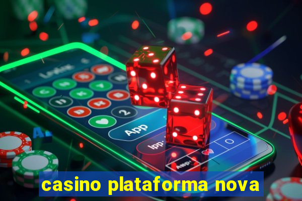 casino plataforma nova