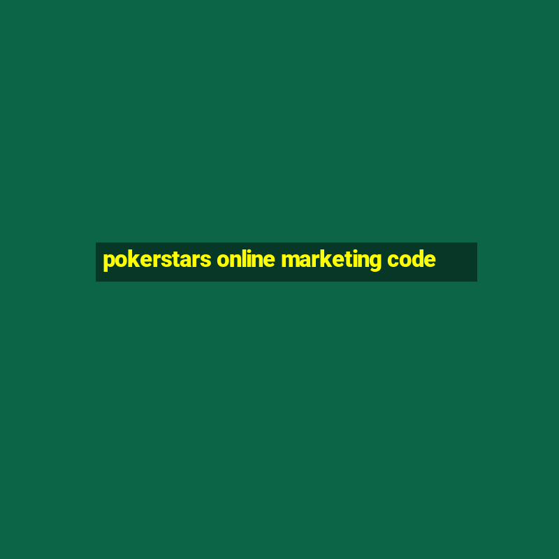 pokerstars online marketing code