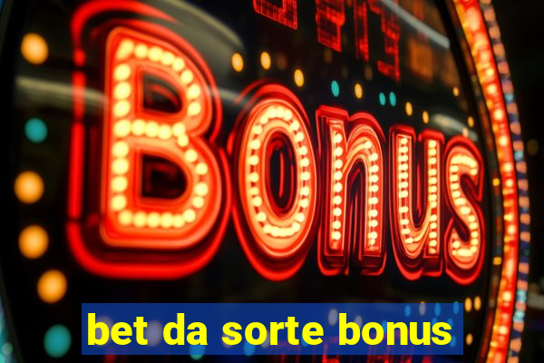 bet da sorte bonus