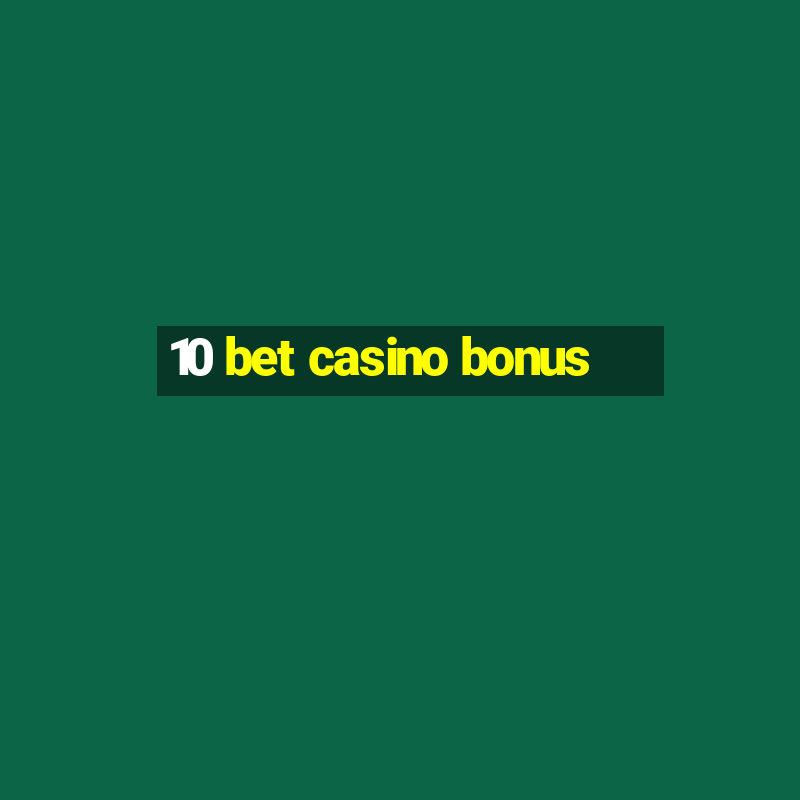 10 bet casino bonus