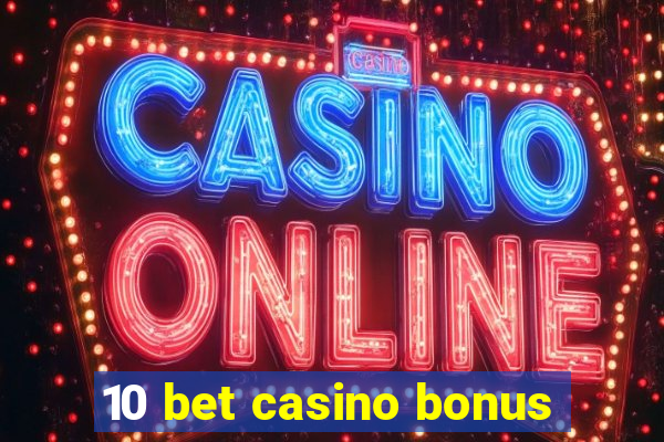 10 bet casino bonus