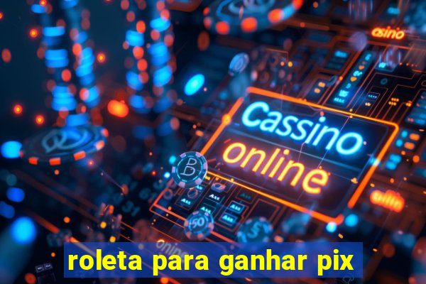 roleta para ganhar pix