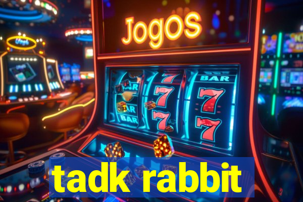 tadk rabbit