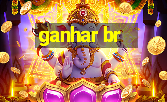 ganhar br