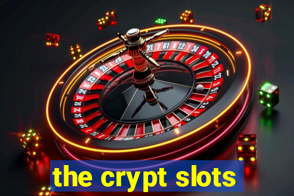 the crypt slots