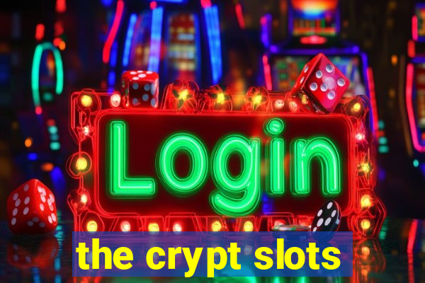 the crypt slots