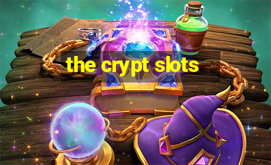 the crypt slots