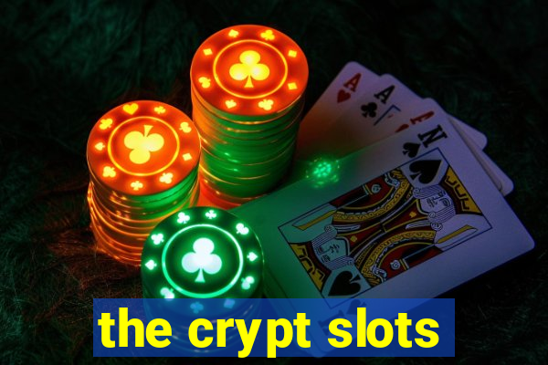 the crypt slots