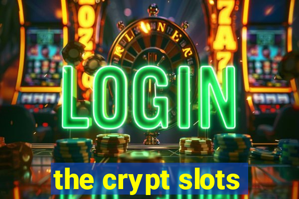 the crypt slots