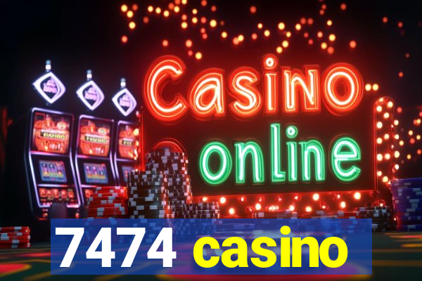 7474 casino