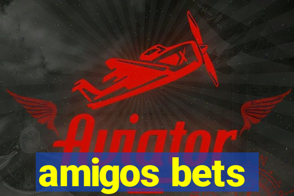 amigos bets