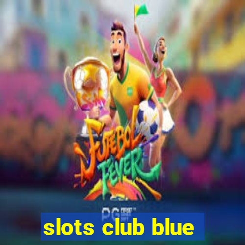 slots club blue