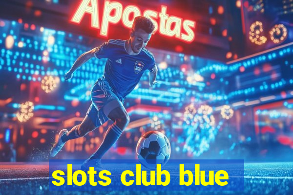 slots club blue