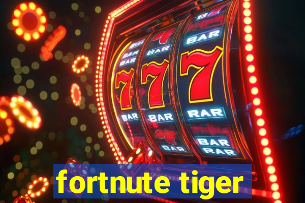 fortnute tiger