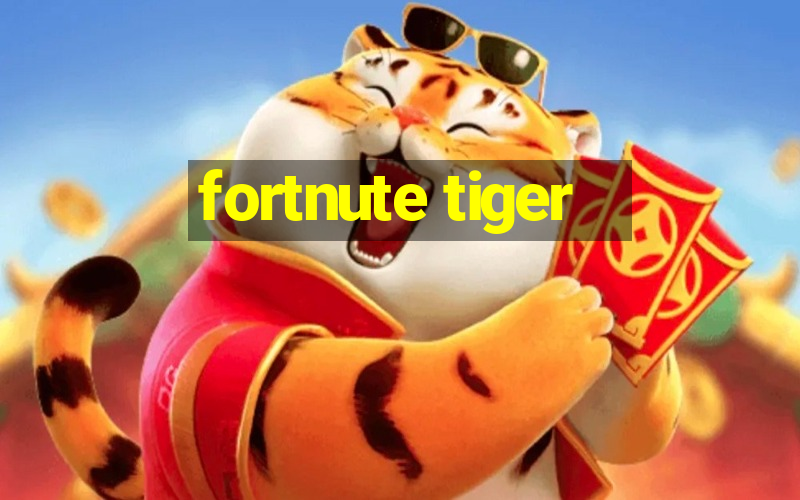 fortnute tiger