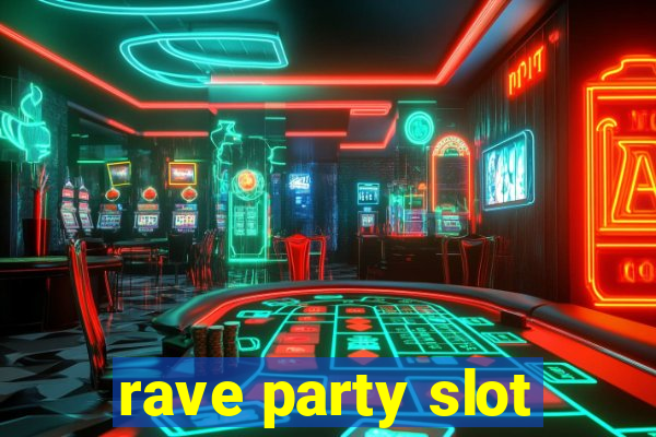 rave party slot