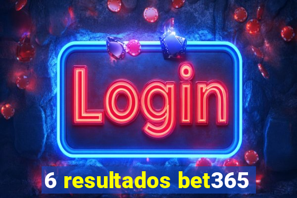 6 resultados bet365