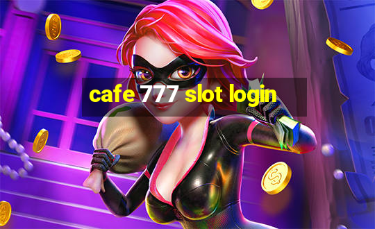 cafe 777 slot login