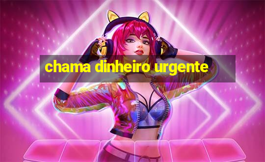 chama dinheiro urgente