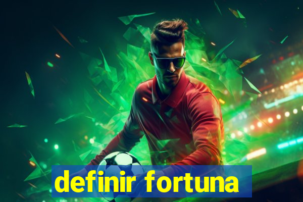 definir fortuna