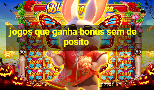 jogos que ganha bonus sem deposito