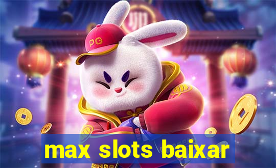 max slots baixar