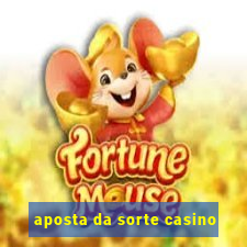 aposta da sorte casino