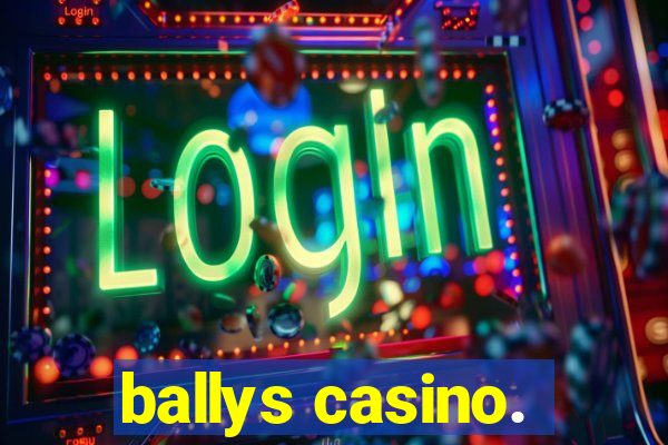 ballys casino.