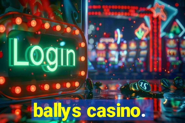 ballys casino.