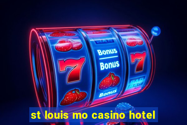 st louis mo casino hotel