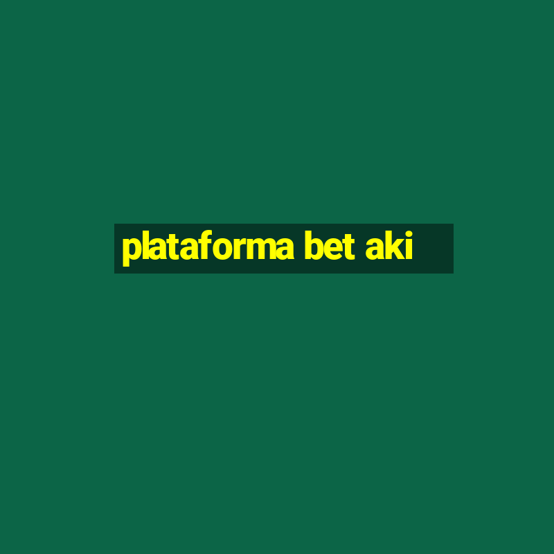 plataforma bet aki