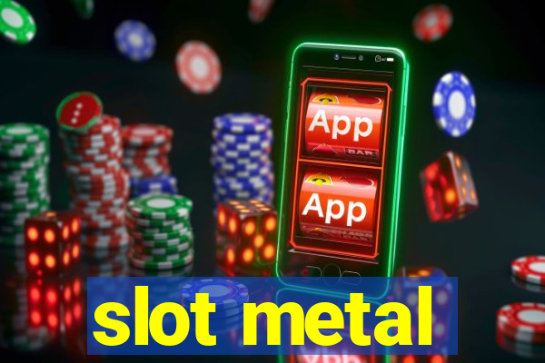 slot metal