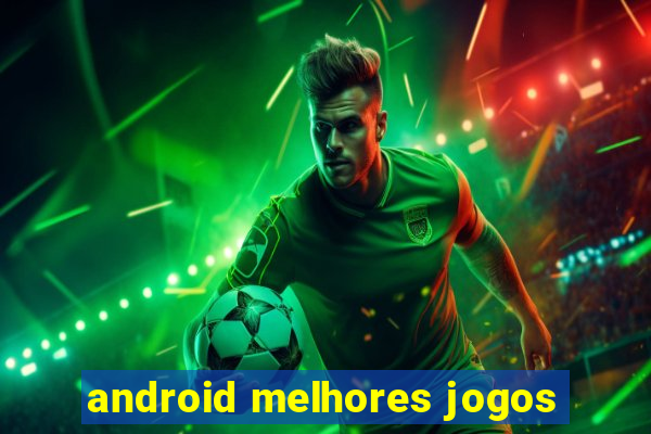 android melhores jogos