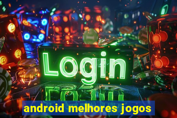 android melhores jogos