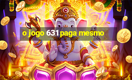 o jogo 631 paga mesmo