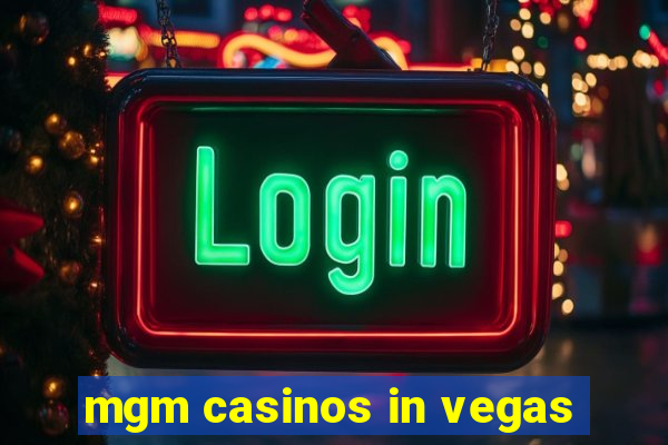 mgm casinos in vegas