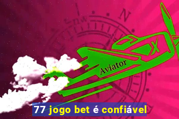 77 jogo bet é confiável