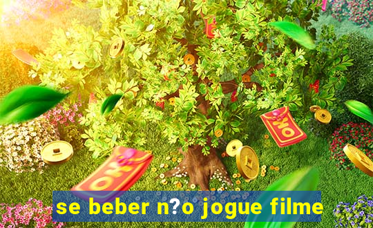 se beber n?o jogue filme