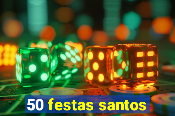 50 festas santos