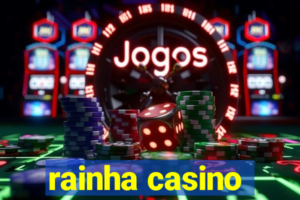 rainha casino