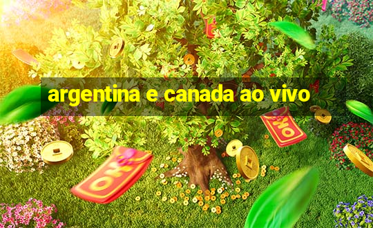 argentina e canada ao vivo