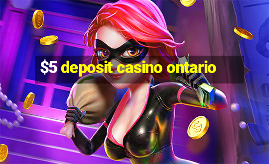 $5 deposit casino ontario